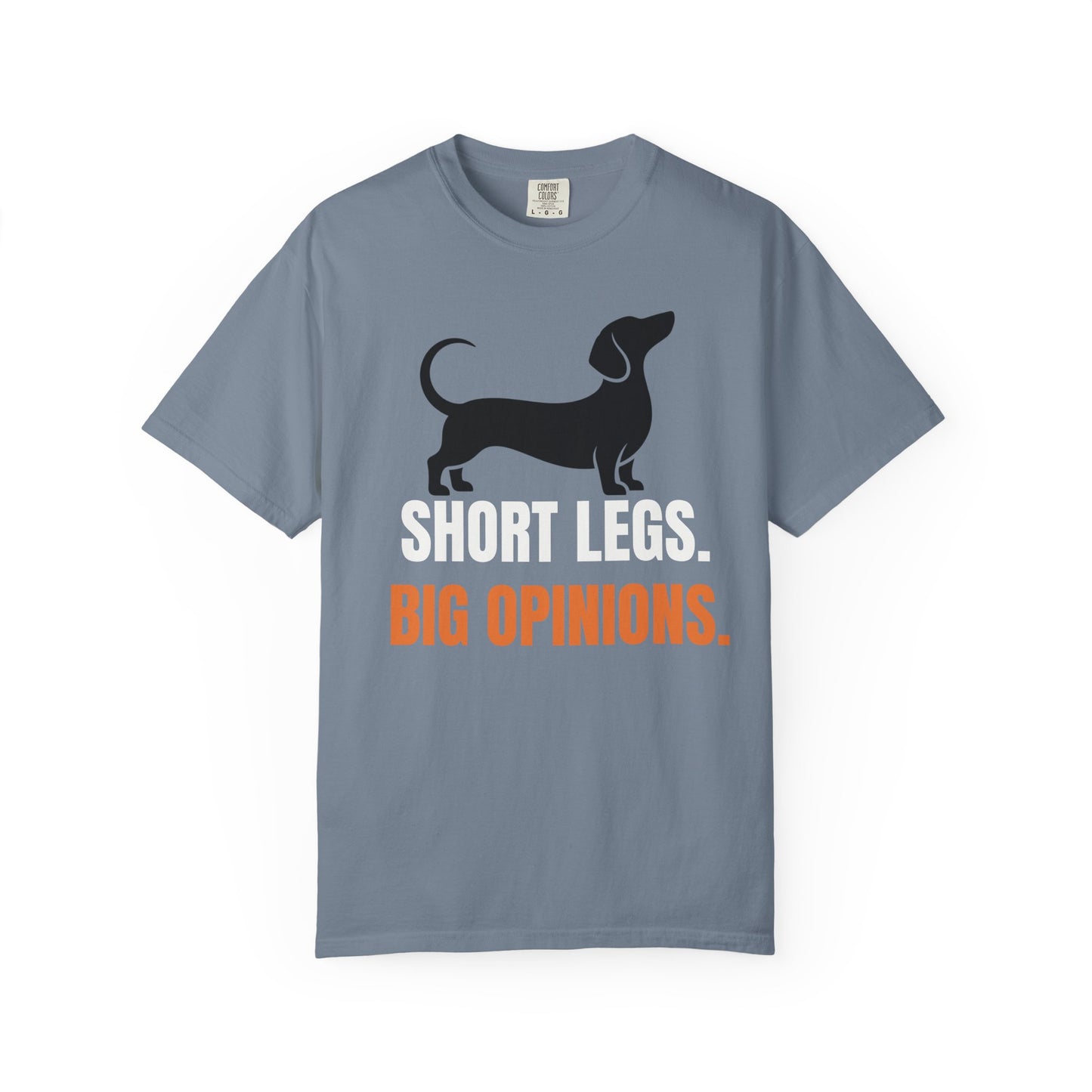 Short Legs. Big Opinions. - Dachshund Comfort Colors Tee