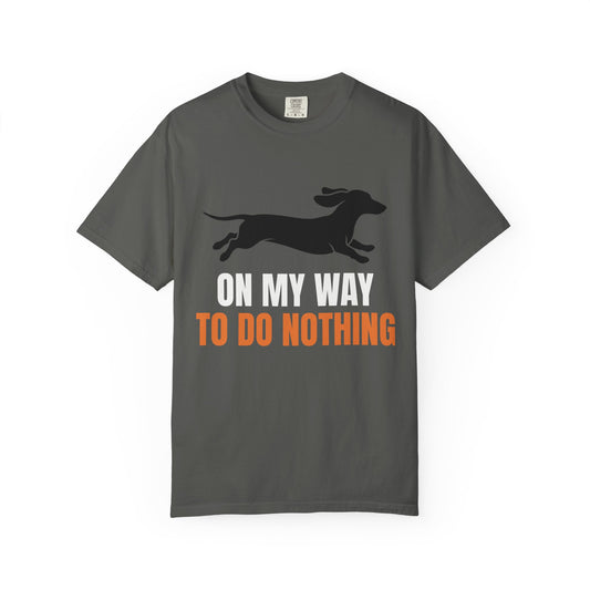 On My Way To Do Nothing - Dachshund Comfort Colors Tee