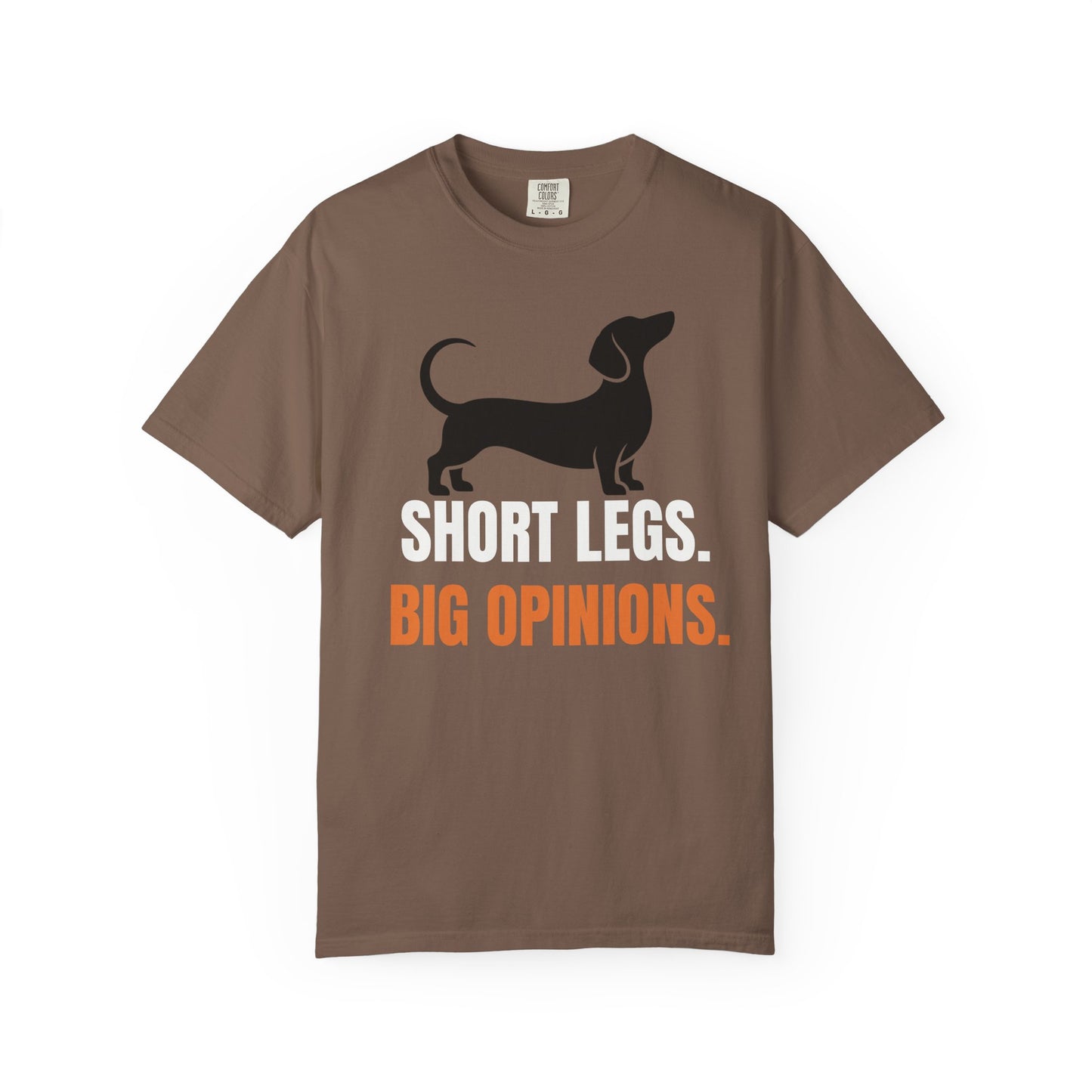 Short Legs. Big Opinions. - Dachshund Comfort Colors Tee