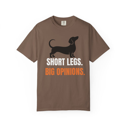 Short Legs. Big Opinions. - Dachshund Comfort Colors Tee