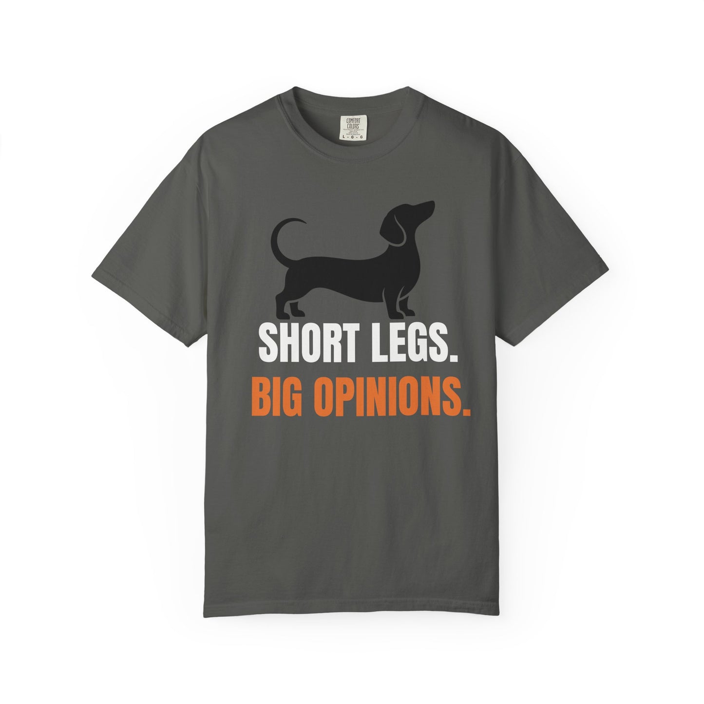 Short Legs. Big Opinions. - Dachshund Comfort Colors Tee