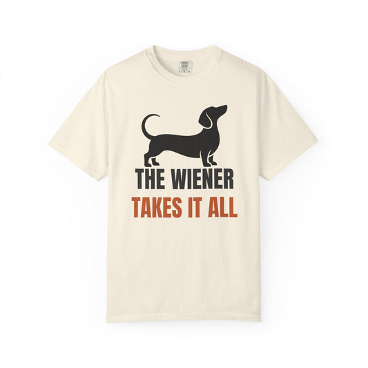 The Wiener Takes It All - Dachshund Comfort Colors Tee