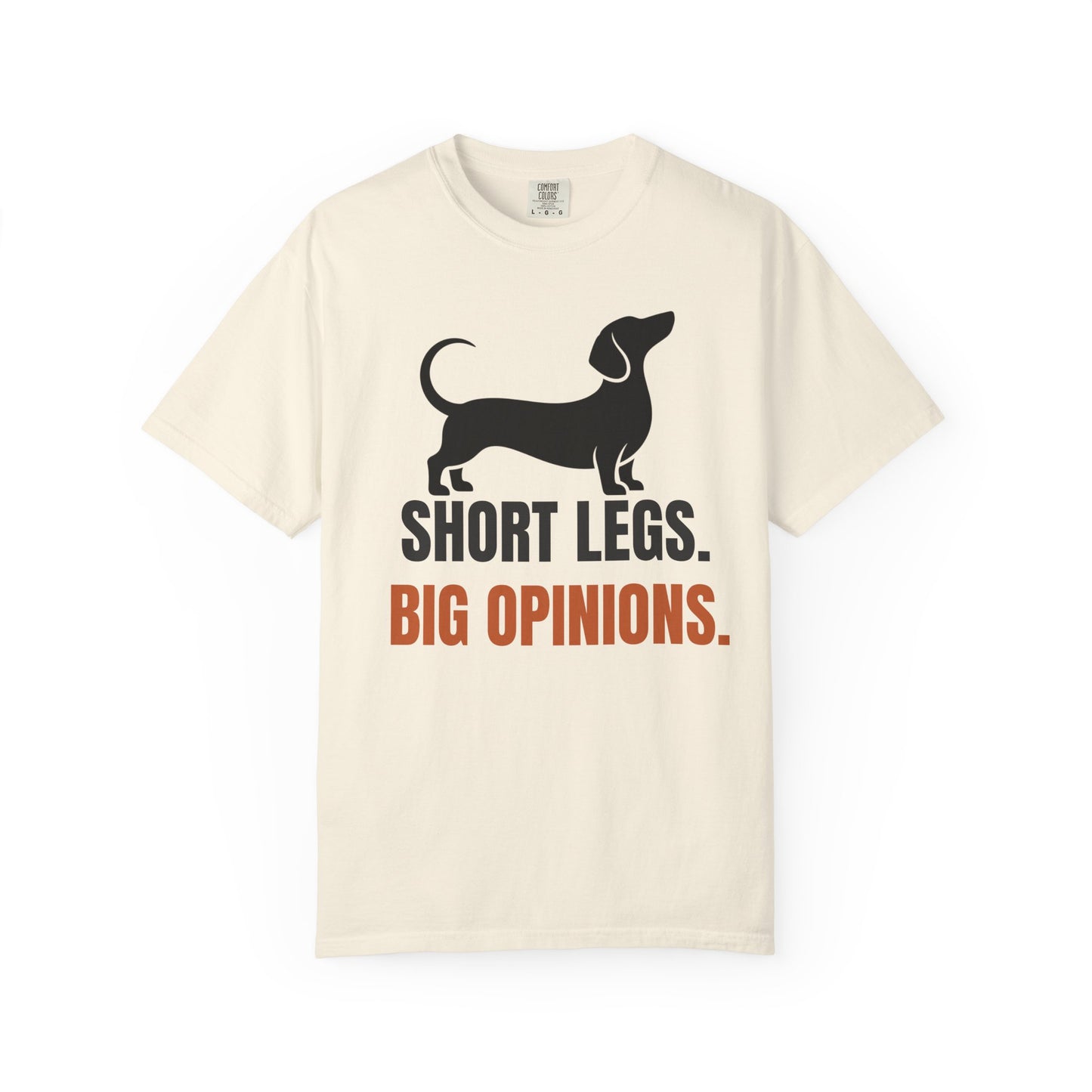 Short Legs. Big Opinions. - Dachshund Comfort Colors Tee